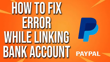 How To Fix PayPal Error While Linking Bank Account
