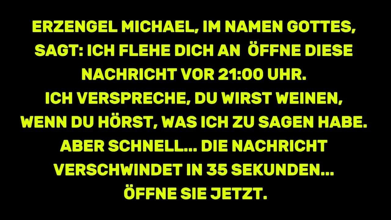 ERZENGEL MICHAEL, IM NAMEN GOTTES, SAGT： ICH FLEHE DICH AN  ÖFFNE DIESE NACHRICHT VOR 21 00 UHR