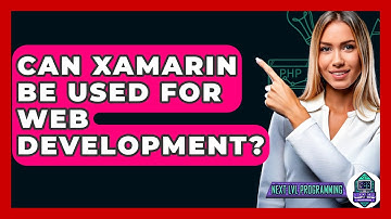 Can Xamarin Be Used For Web Development? - Next LVL Programming