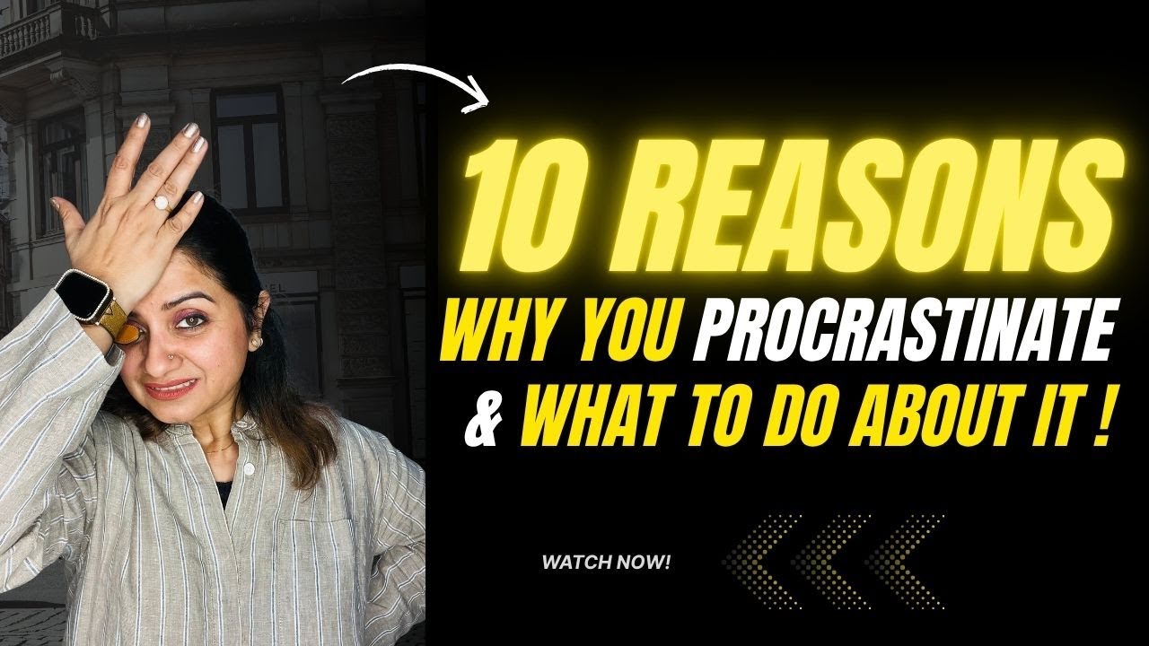 10 Reasons Why You Procrastinate & What To Do About It!