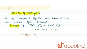 State the principle of homogeneity. Test the dimensional homogeneity of equations— s=ut+(1)/(2)a...