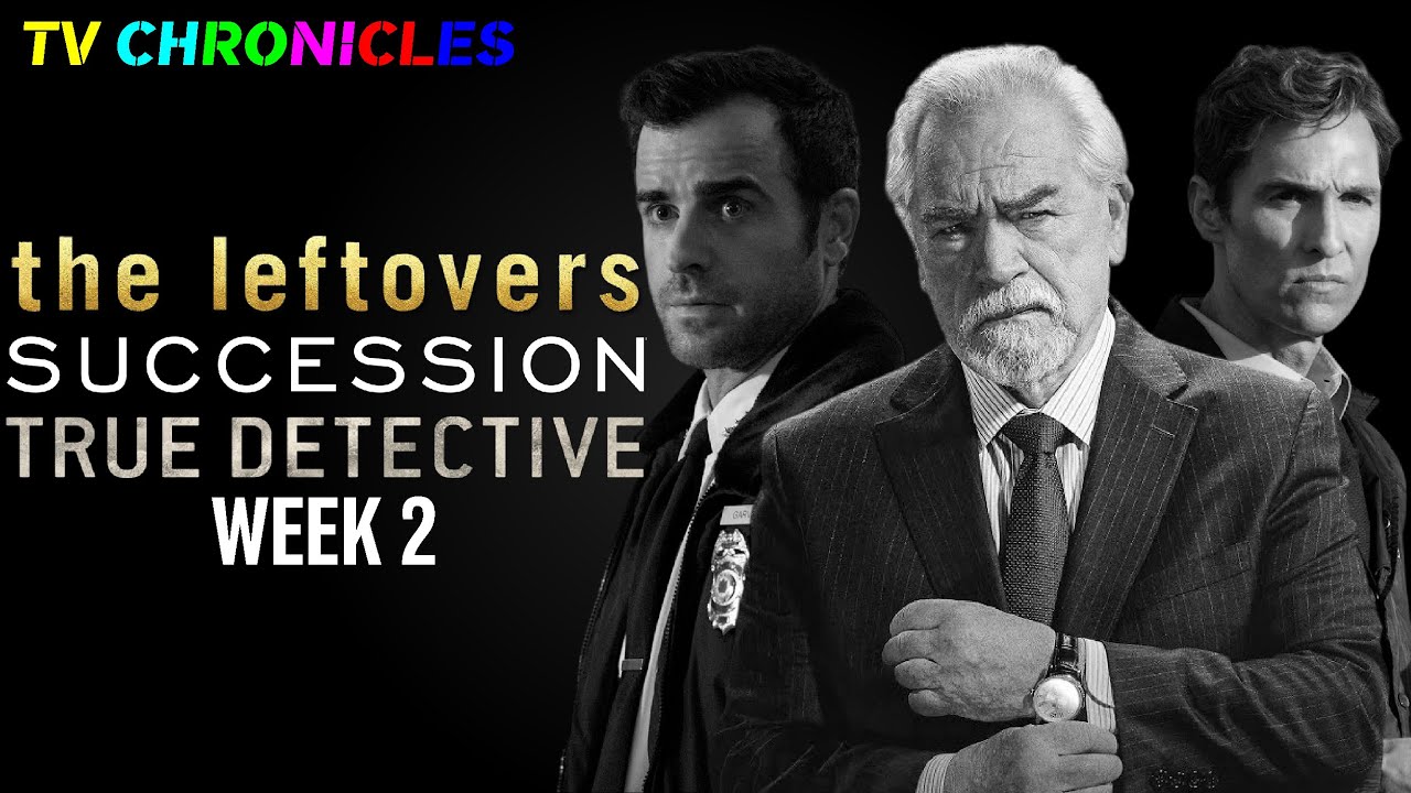 Tv Chronicles Season 2  Succession  True Detective  The Leftovers Episode 2