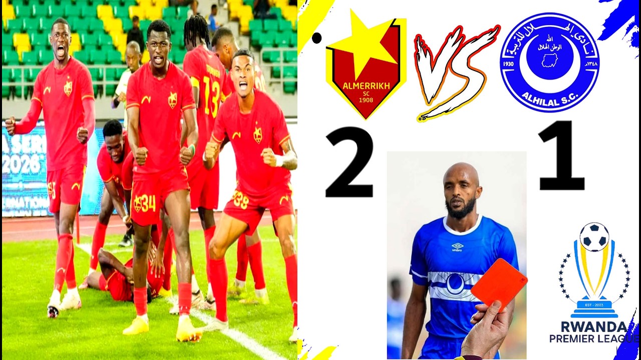 المريخ يفوز على الهلال بديربي السودان في رواندا - طرد صلاح عادل في مباراة الاحداث المثيرة