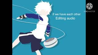 If We Have Each Other Edit Audio