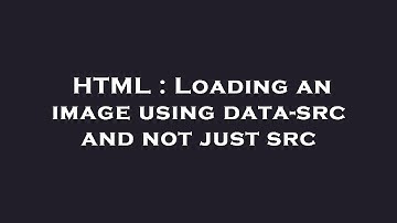 HTML : Loading an image using data-src and not just src