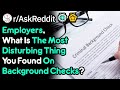 Terrible Things Found On Background Checks (Work Stories r/AskReddit)