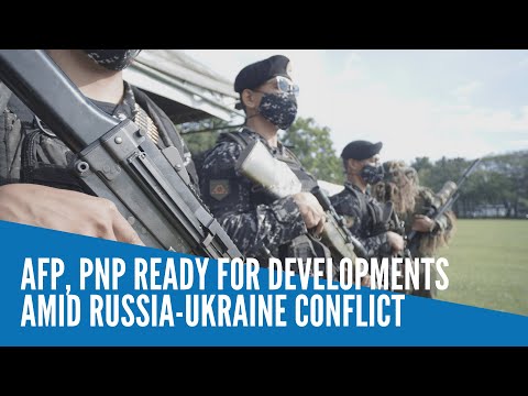 AFP, PNP ready for developments amid Russia-Ukraine conflict