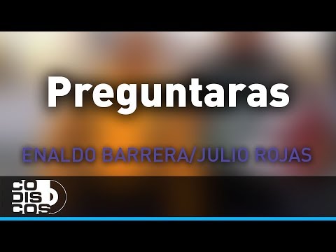 Preguntarás, Enaldo Barrera Y Julio Rojas – Audio