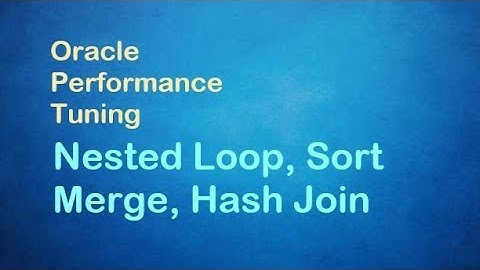 Oracle Performance Tuning - Nested Loop | Sort Merge | Hash Join