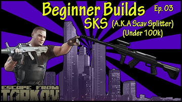 Escape From Tarkov - Beginner Builds - Ep. 03 - SKS (A.K.A Scav Splitter)