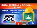 Kültür OSGB Online İSG Eğitim Sistemi | Google Classroom Kullanım Rehberi