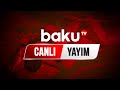 Baku TV - Canlı yayım (10.08.2022)