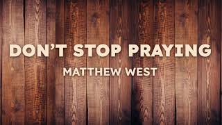 Matthew West - Don't Stop Praying (Lyrics)