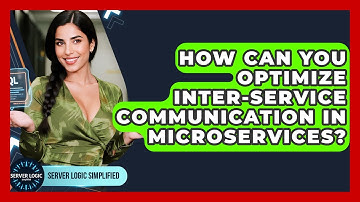 How Can You Optimize Inter-service Communication In Microservices? - Server Logic Simplified