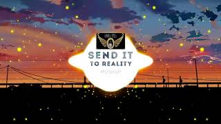Send It x Reality (Mashup) | ( BÀI HÁT HÓT TIK TOK)