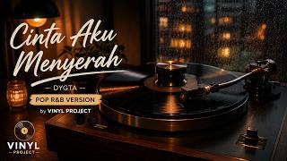 Cinta Aku Menyerah - Dygta | Pop R&B Version by Vinyl Project