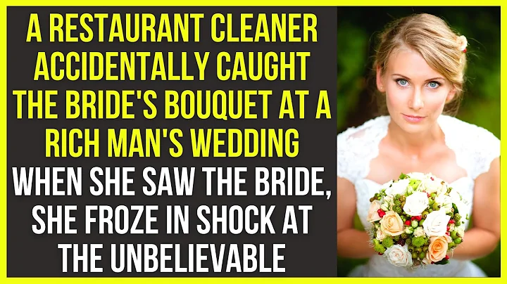 A restaurant cleaner accidentally caught the bride's bouquet at a rich man's wedding - love story - DayDayNews