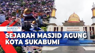 Mengenal Masjid Kaum Tertua Dan Terbesar Di Kota Sukabumi