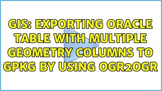 GIS: Exporting Oracle table with multiple geometry columns to gpkg by using ogr2ogr