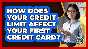 How Does Your Credit Limit Affect Your First Credit Card? - Student Score Builder