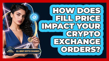 How Does Fill Price Impact Your Crypto Exchange Orders? - All About Crypto Exchanges