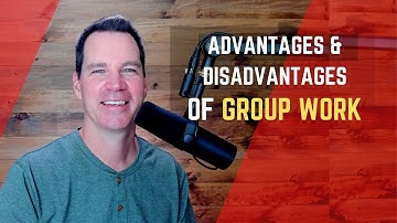Advantages and Disadvantages of Working in Groups