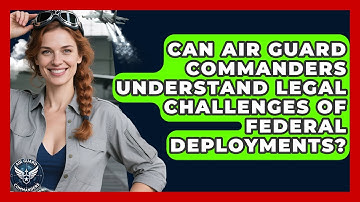 Can Air Guard Commanders Understand Legal Challenges of Federal Deployments? - Air Guard Commanders