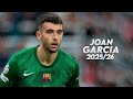 Joan Garcia 2025 26 Amazing Saves Skills Reflexes HD Joan Garcia 2025 26 Amazing Saves Skills Reflexes HD