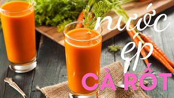 Hướng dẫn làm nước ép cà rốt thơm ngon bổ dưỡng chuẩn hơn nhà hàng