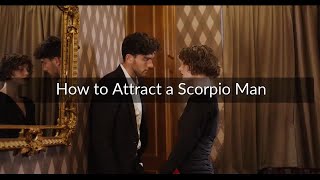 How to Attract a Scorpio Man - 6 Awesome Tips