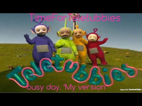 teletubbies. busy day. 'my version'