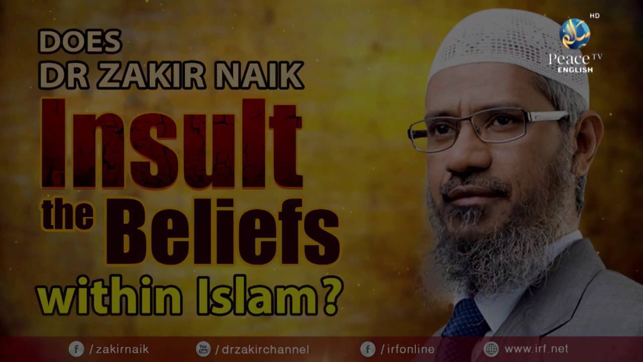 peace tv online DOES DR ZAKIR NAIK INSULT THE BELIEFS WITHIN ISLAM?
