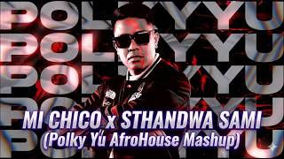 Mi Chico x Sthandwa Sami (Polky Yu AfroHouse Mashup)