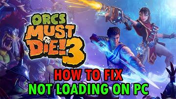 Fix Orcs Must Die! 3 Not Loading/Stuck on Loading Screen Error On PC