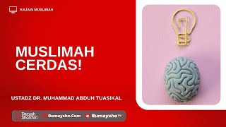 Muslimah Cerdas! - Ustadz Dr. Muhammad Abduh Tuasikal, M.Sc.