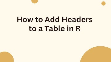 How to Add Headers to a Table in R