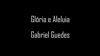 Glória e Aleluia - Gabriel Guedes (playback com letra)