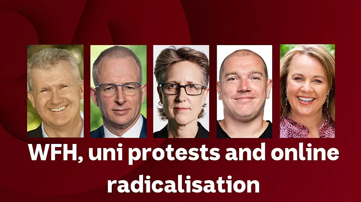 WFH, Uni Protests adn Online Radicalisation   | Q+A - DayDayNews