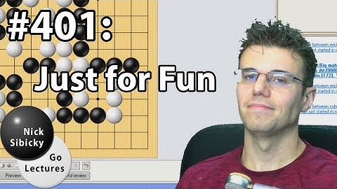 Nick Sibicky Go Lecture #401 - Just for Fun