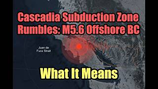 Cascadia Subduction Zone Rumbles: M5.6 Offshore BC + What It Means