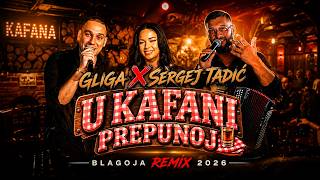 GLIGA X SERGEJ TADIĆ - U KAFANI PREPUNOJ (BLAGOJA REMIX 2026)