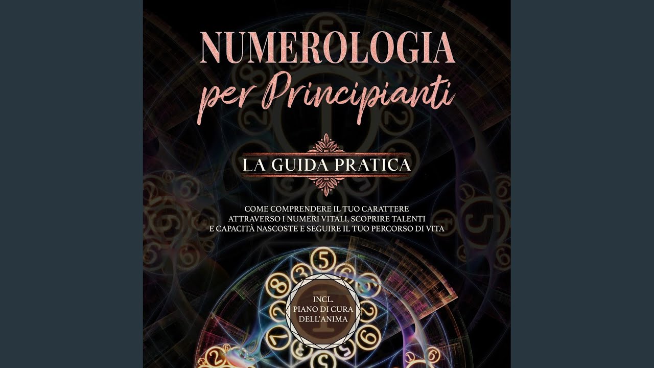Capitolo 01 - Numerologia per principianti - La guida pratica: Come comprendere il tuo...