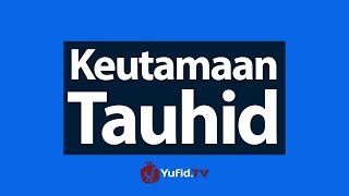 Keutamaan Tauhid.