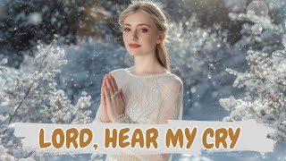 Lord, Hear My Cry - Beautiful Soothing Gospel Worship Songs | LYRICS | Top Praise & Worship Songs