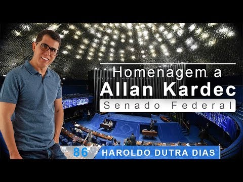 Haroldo Dutra Dias "Homenagem  a Allan Kardec no SENADO FEDERAL"