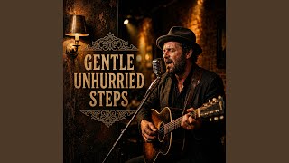 GENTLE UNHURRIED STEPS
