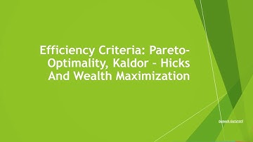 Efficiency Criteria  Pareto Optimality, Kaldor – Hicks And Wealth Maximization