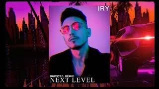 Iry - Next Level (Ghosted Remix)