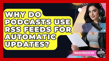 Why Do Podcasts Use RSS Feeds For Automatic Updates? - Modern Podcaster Hub