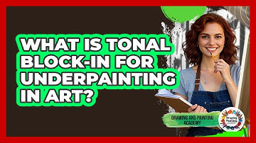 What Is Tonal Block-in For Underpainting In Art? - Drawing and Painting Academy